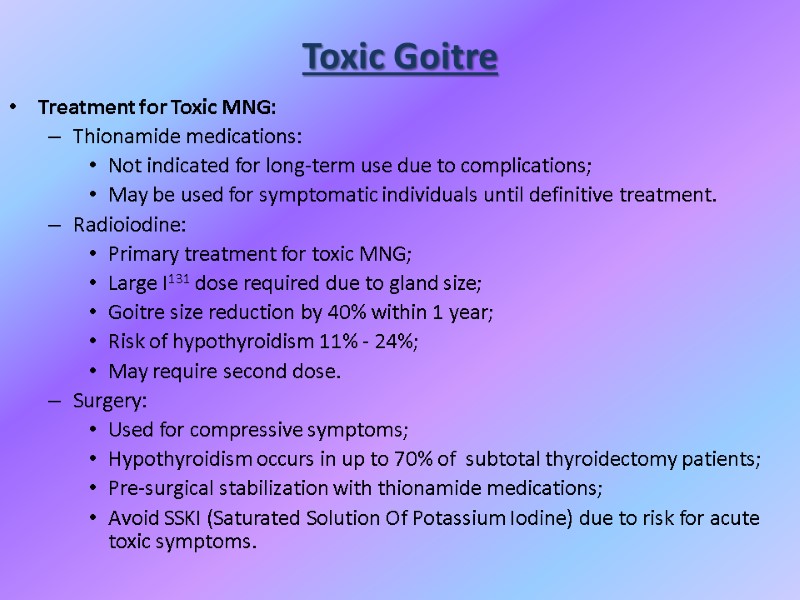 Toxic Goitre Treatment for Toxic MNG: Thionamide medications: Not indicated for long-term use due